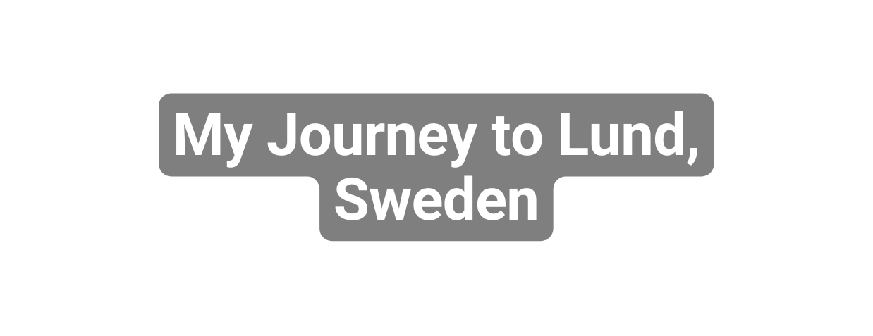 My Journey to Lund Sweden